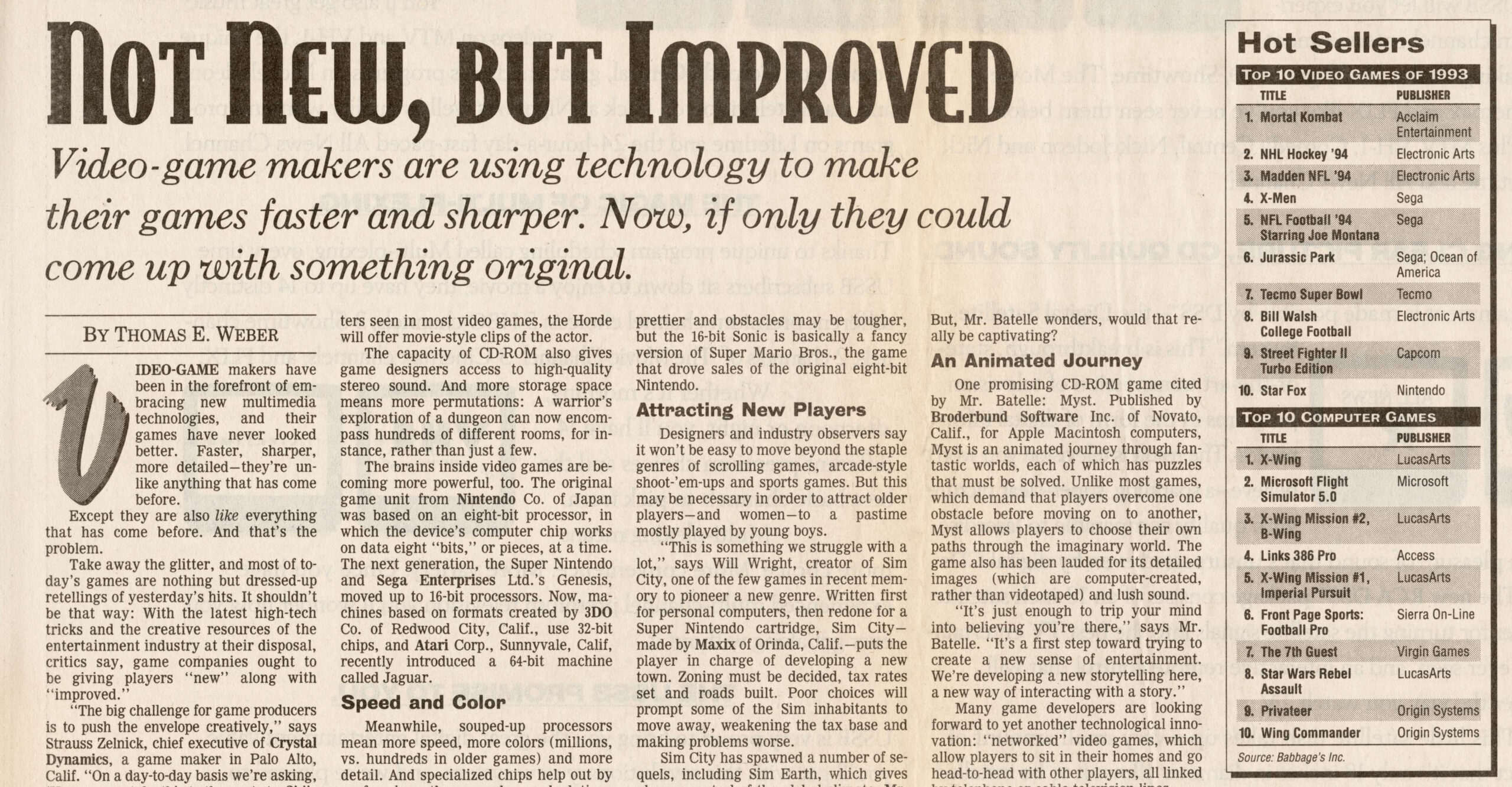 An article titled "Not New, but Improved" by Thomas E. Weber.

"Video-game makers are using technology to make their games faster and sharper. Now, if only they could come up with something original."